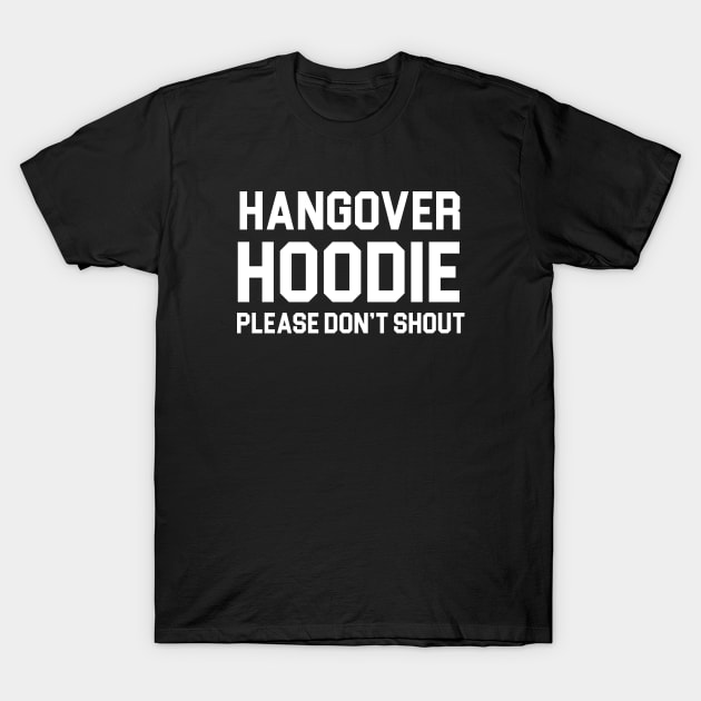 Hangover Hoodie Please Don't Shout T-Shirt by martinroj